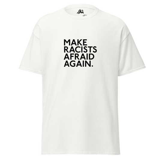 Make Racists Afraid Again T-shirt
