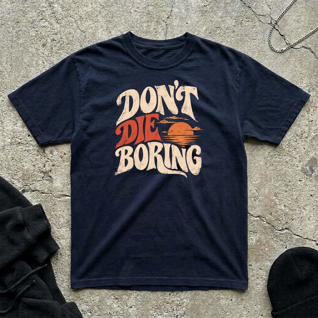 Don’t Die Boring T-shirt