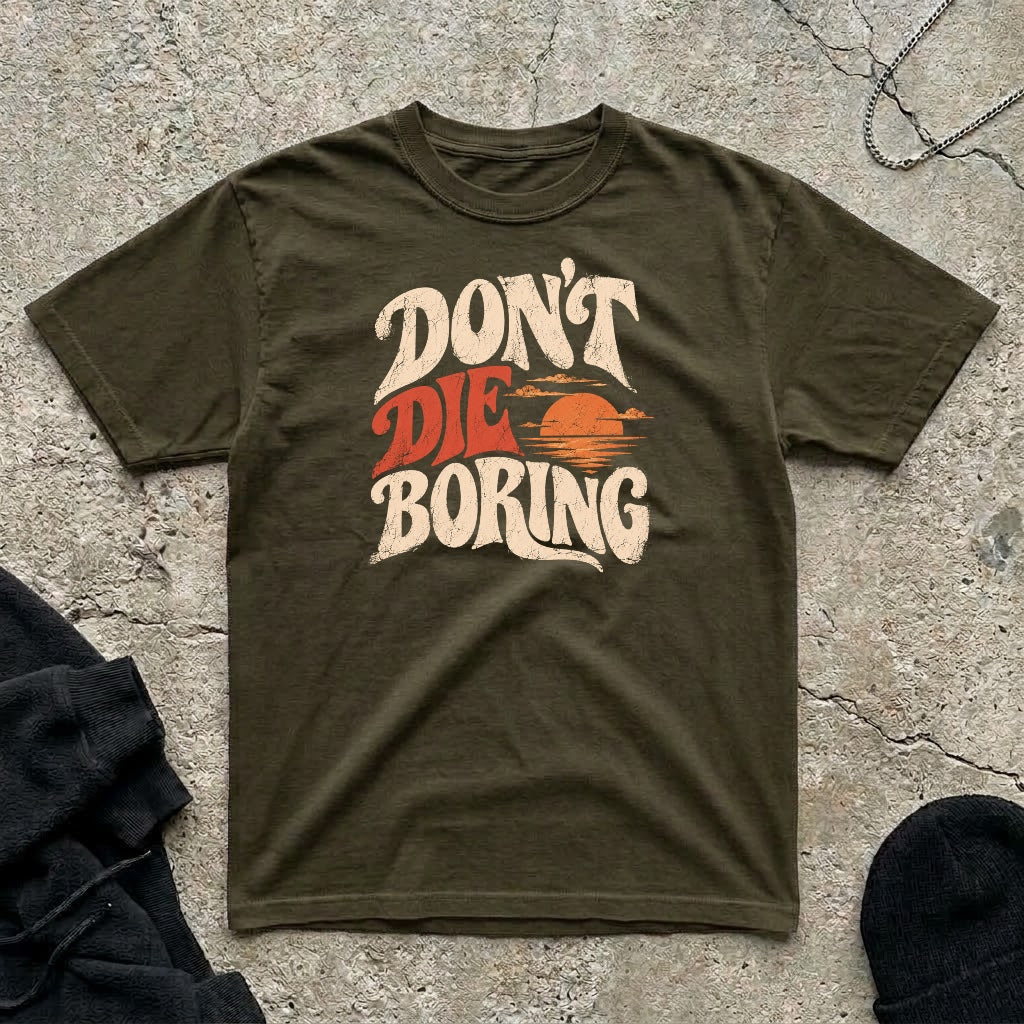 Don’t Die Boring T-shirt