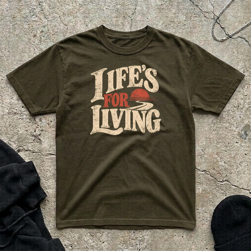 Life’s For Living T-shirt