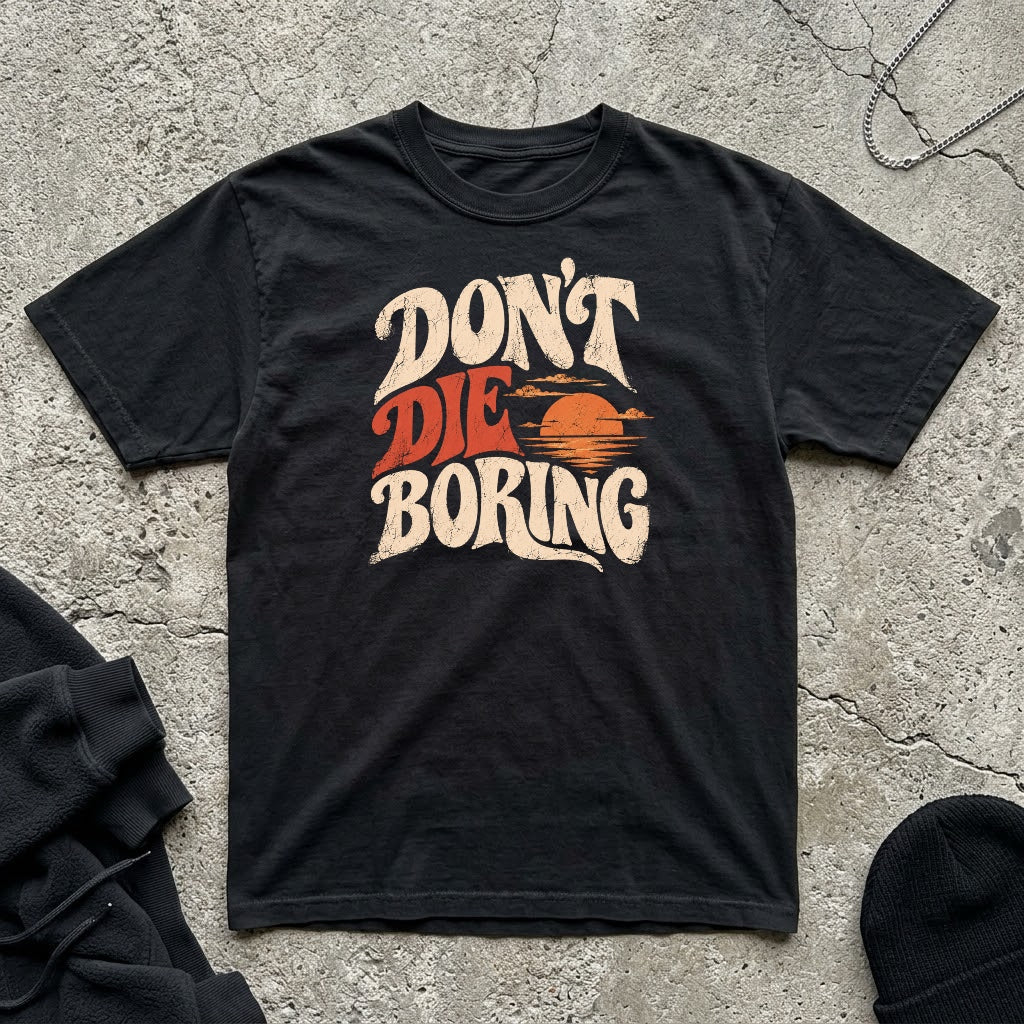Don’t Die Boring T-shirt