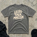 Less Talk T-shirt