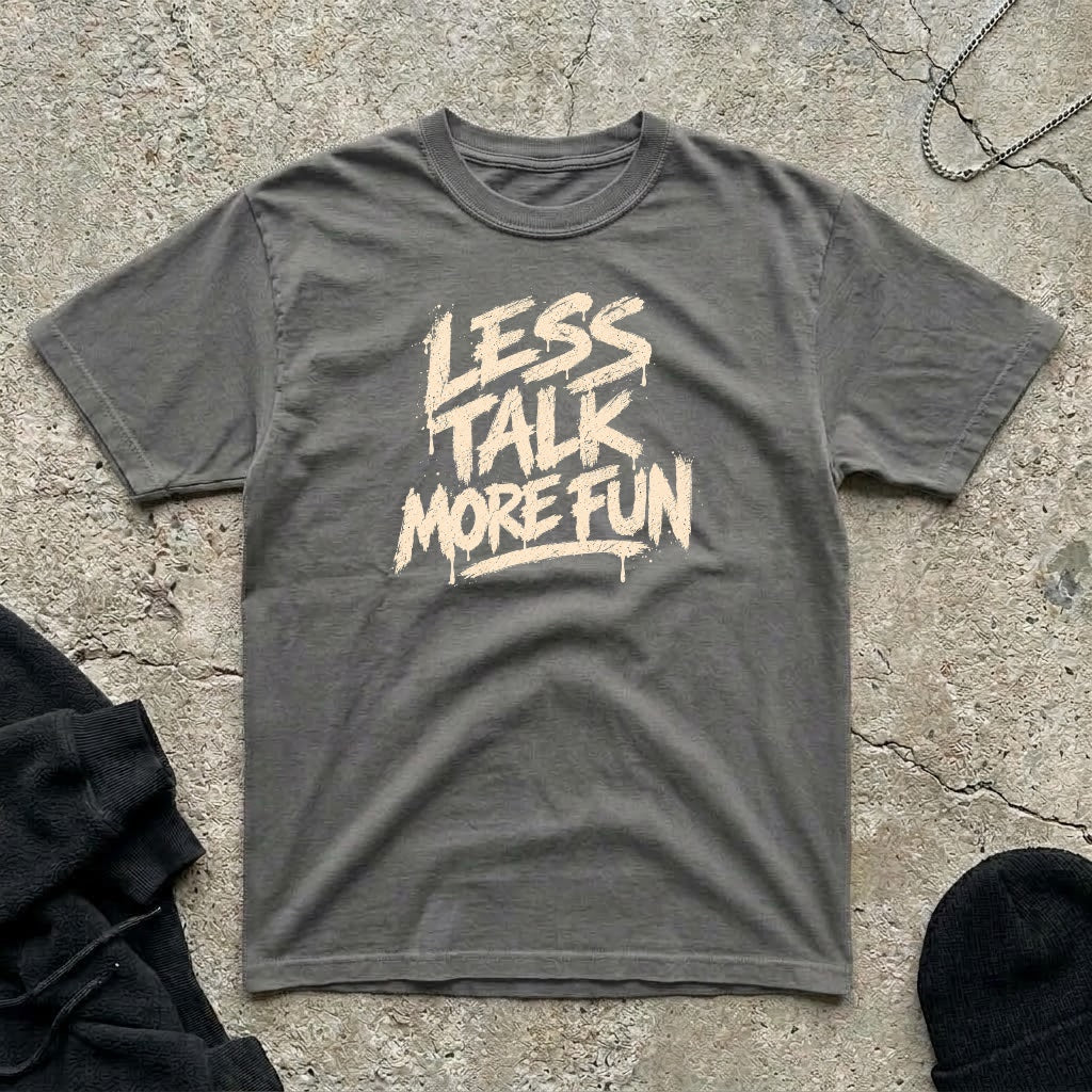 Less Talk T-shirt