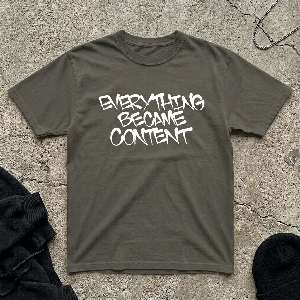Everything Became Content t-shirt
