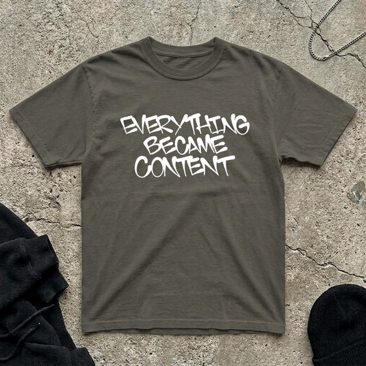 Everything Became Content t-shirt