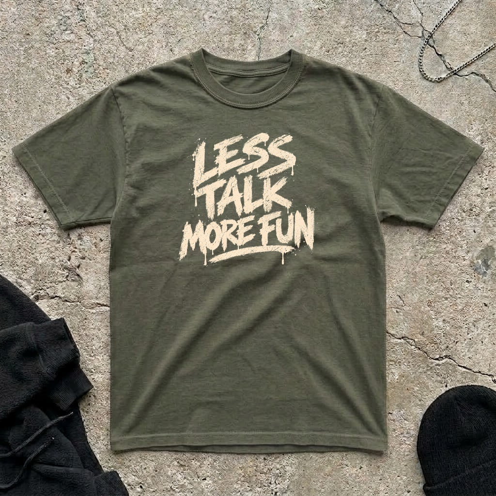 Less Talk T-shirt