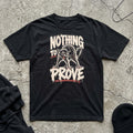Nothing To Prove T-shirt