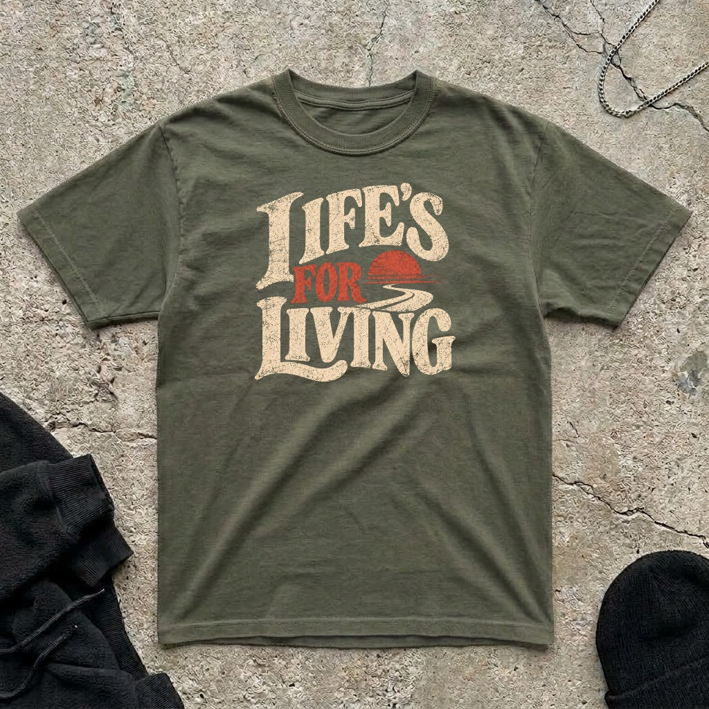 Life’s For Living T-shirt