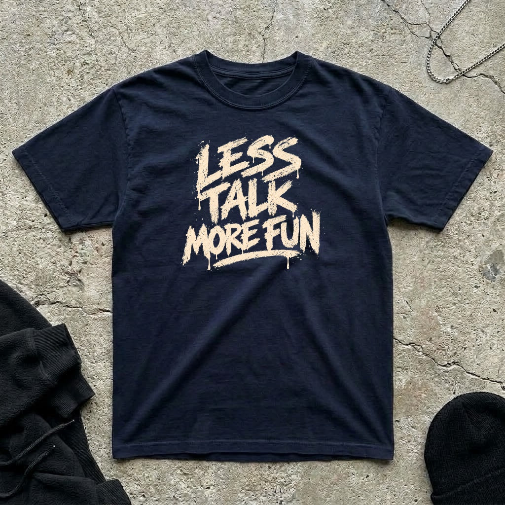 Less Talk T-shirt
