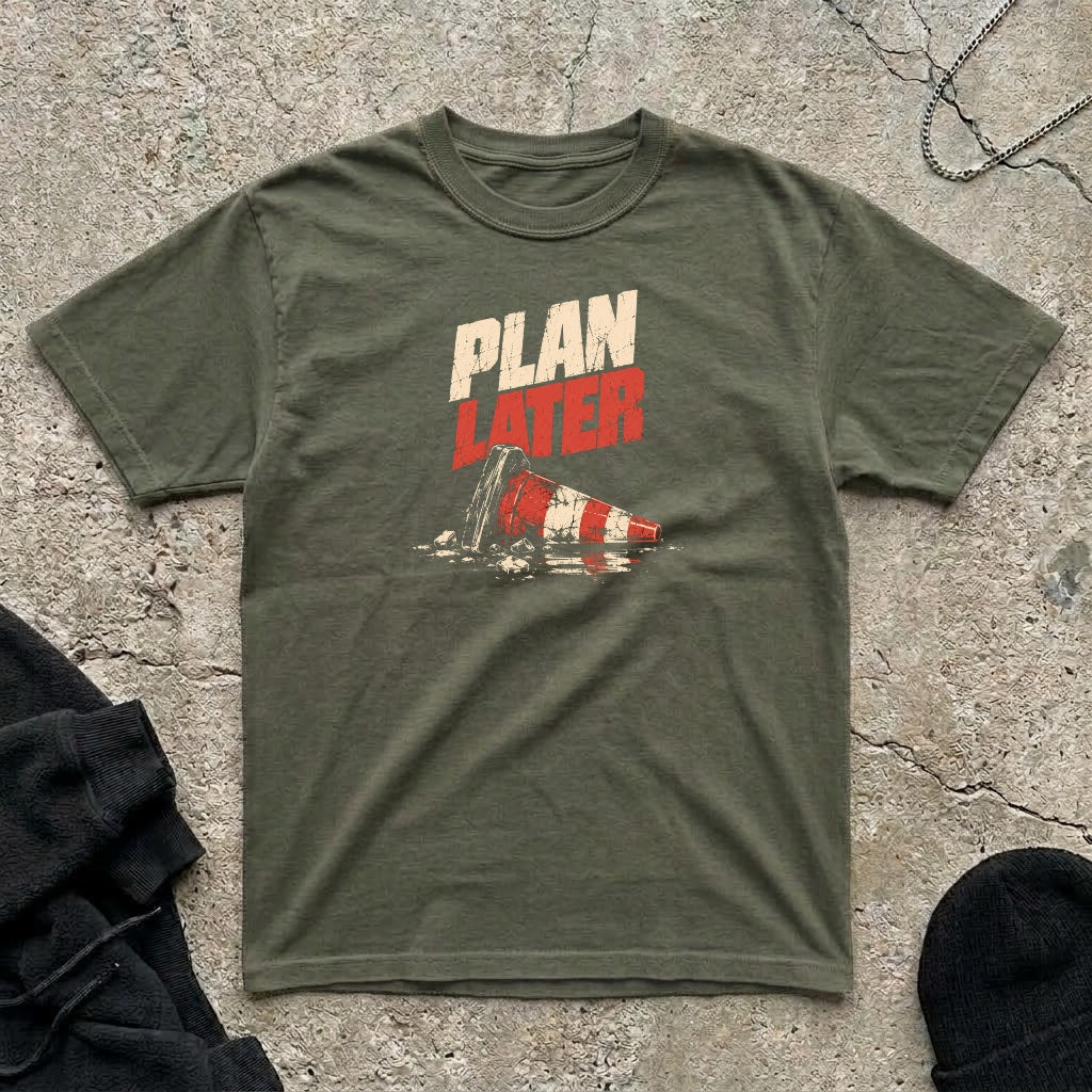 Plan Later T-shirt