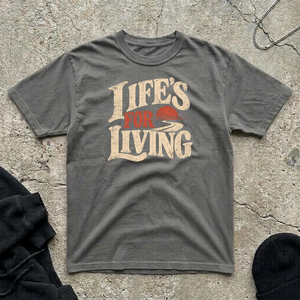 Life’s For Living T-shirt