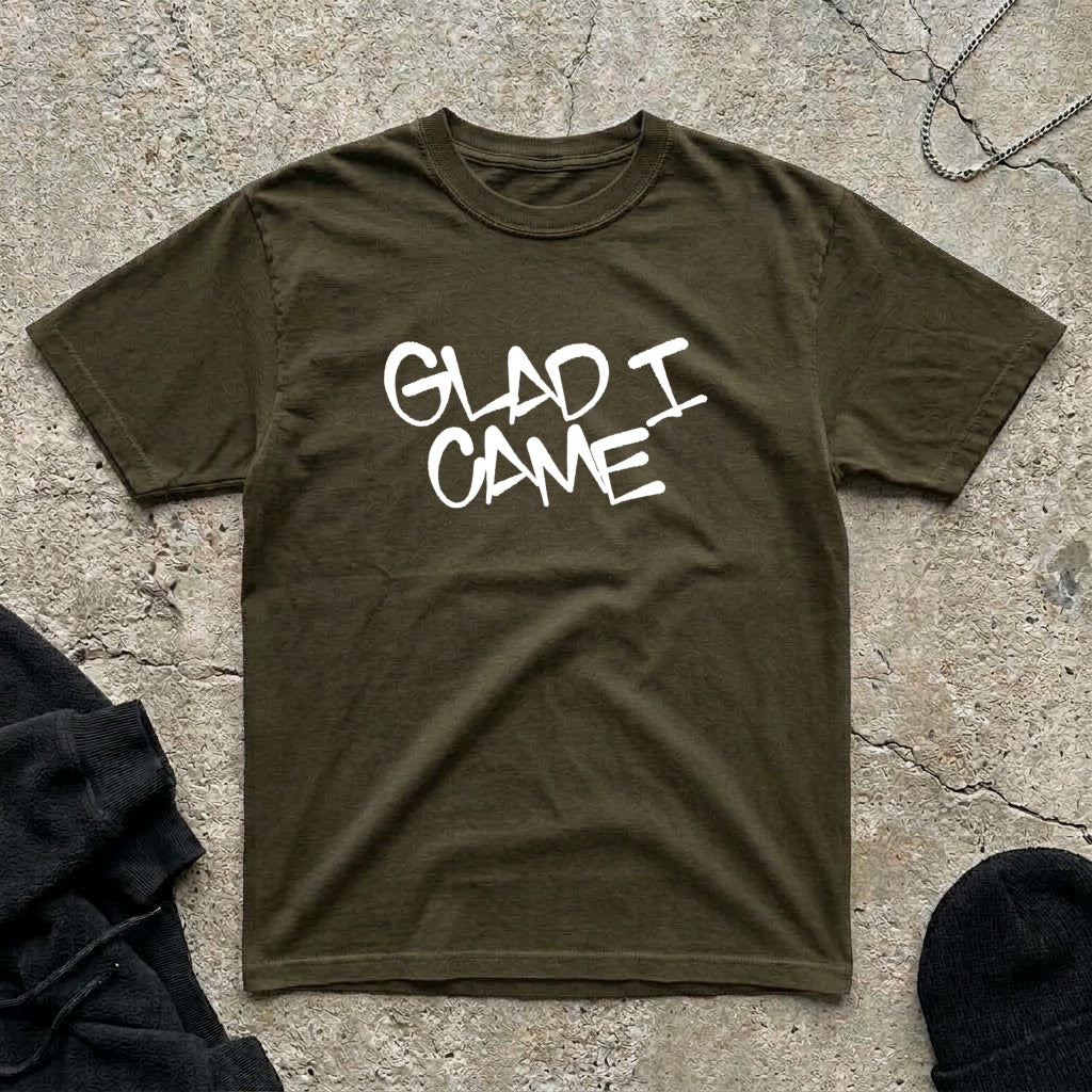 Glad I Came T-shirt