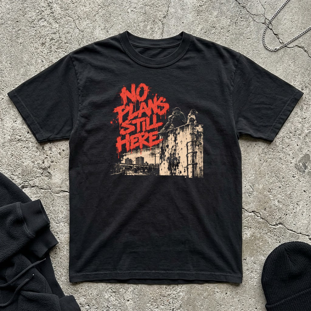 No Plans Still Here T-shirt