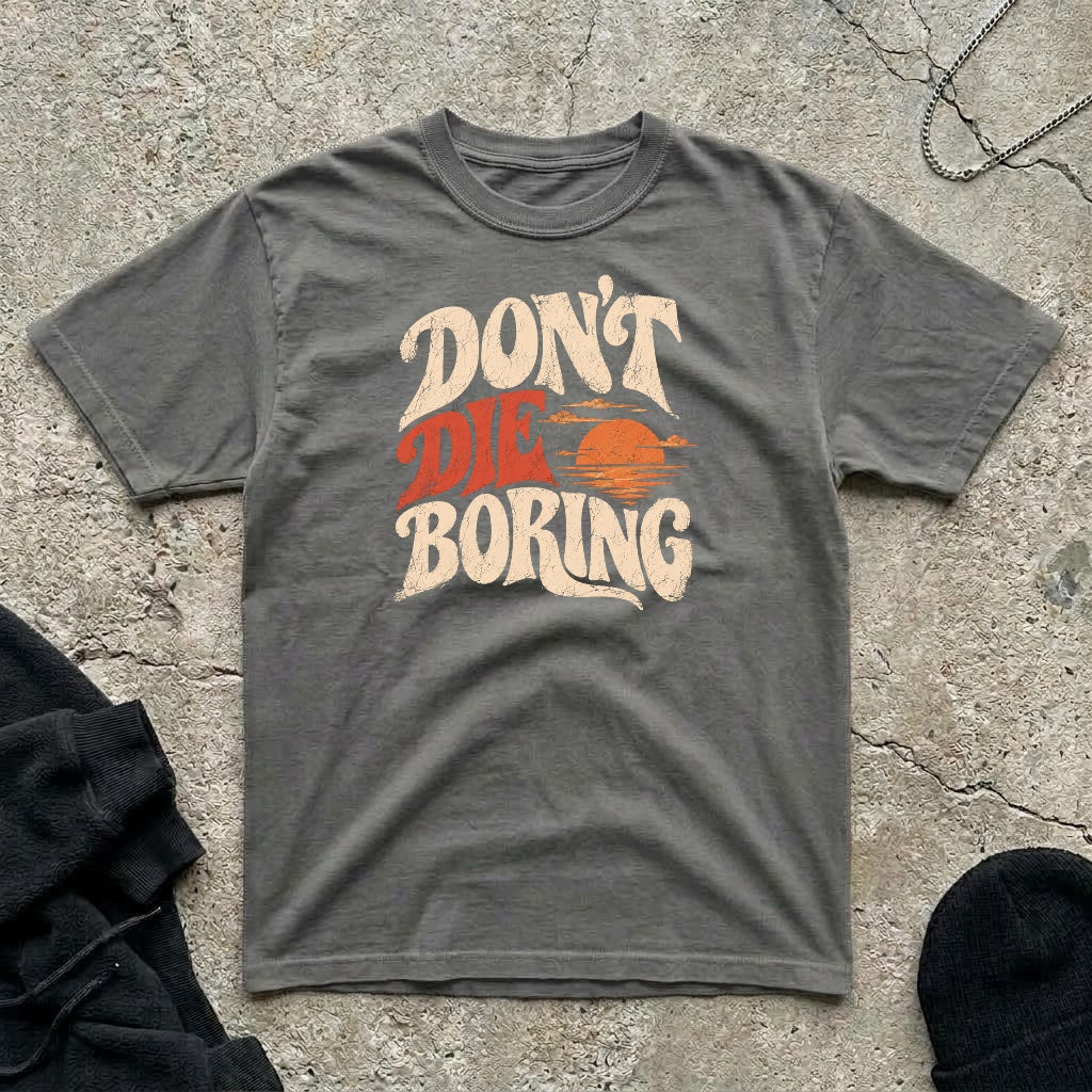 Don’t Die Boring T-shirt