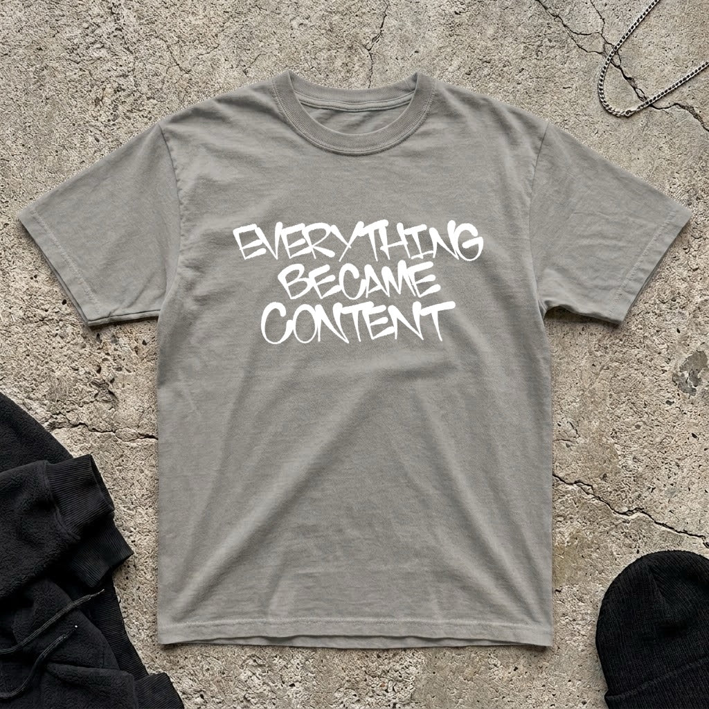 Everything Became Content t-shirt