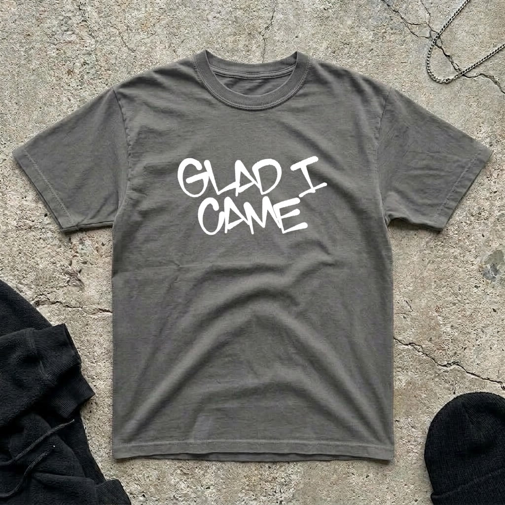 Glad I Came T-shirt