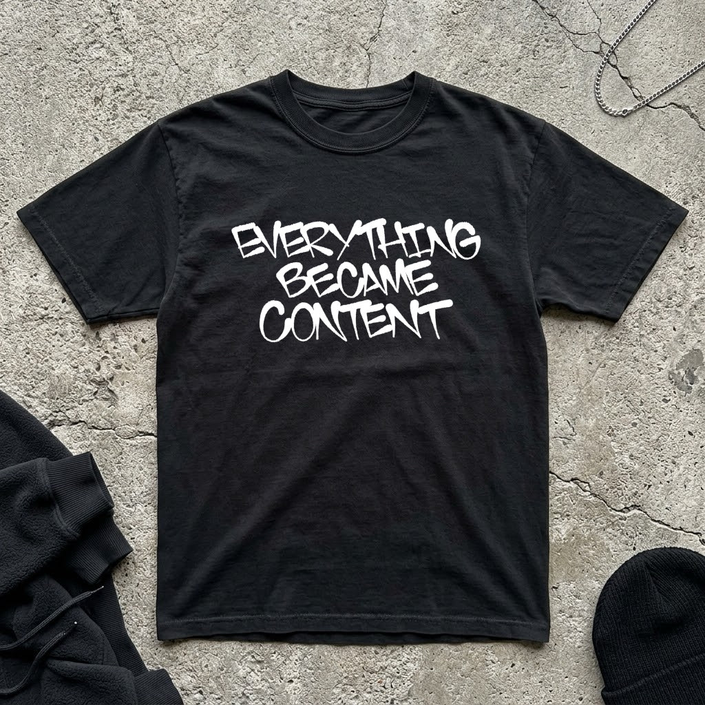 Everything Became Content t-shirt