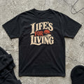 Life’s For Living T-shirt