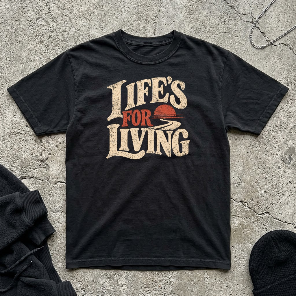Life’s For Living T-shirt