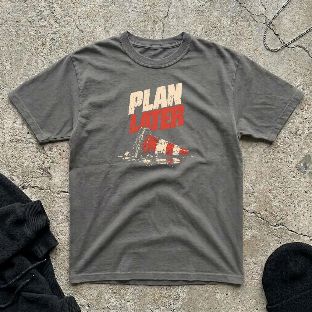 Plan Later T-shirt