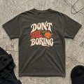 Don’t Die Boring T-shirt