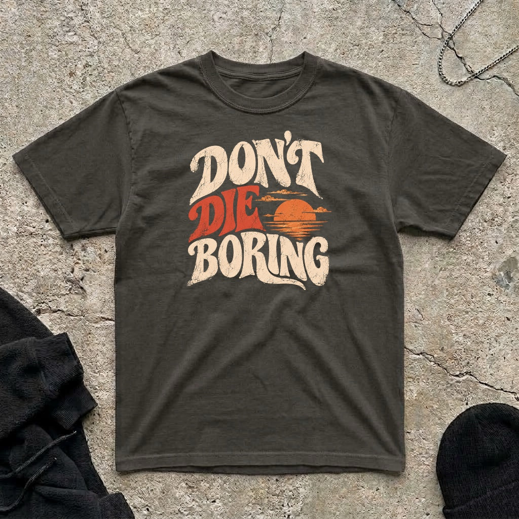 Don’t Die Boring T-shirt