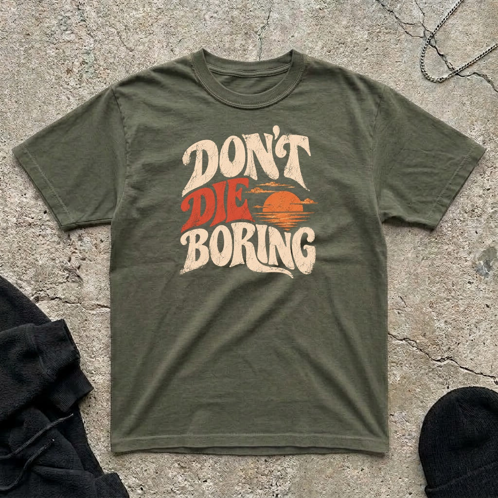 Don’t Die Boring T-shirt