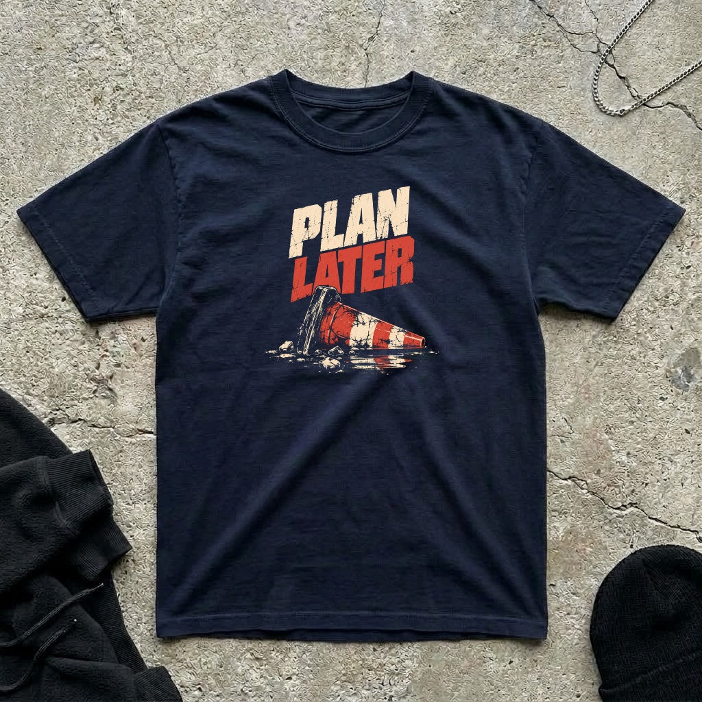 Plan Later T-shirt
