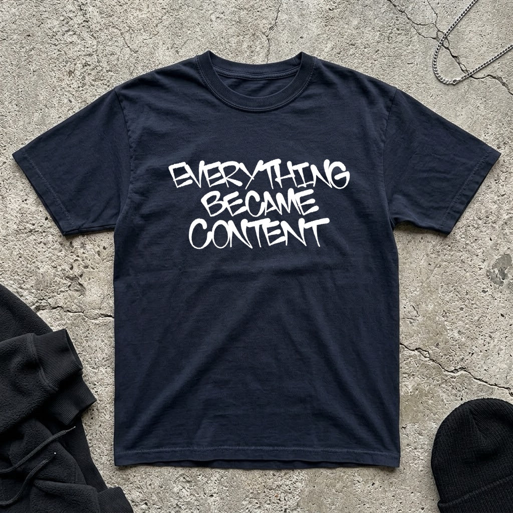 Everything Became Content t-shirt